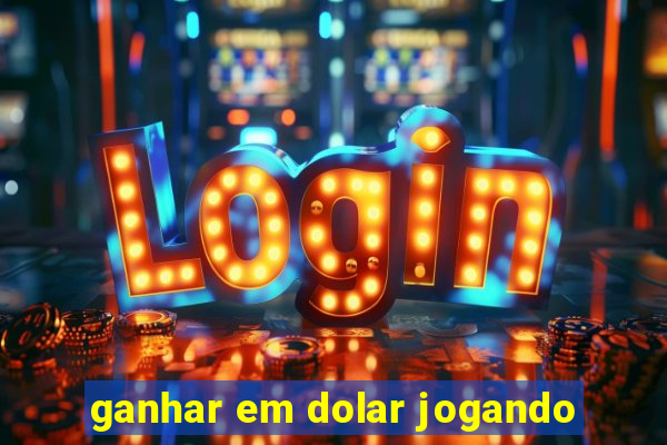 ganhar em dolar jogando